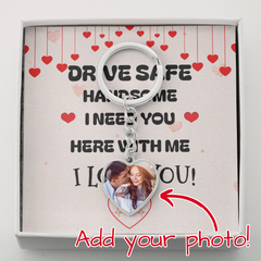 Drive Safe Handsome - CUSTOMIZABLE Photo Heart Keychain
